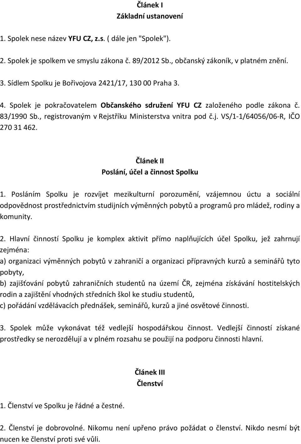 j. VS/1-1/64056/06- R, IČO 270 31 462. Článek II Poslání, účel a činnost Spolku 1.