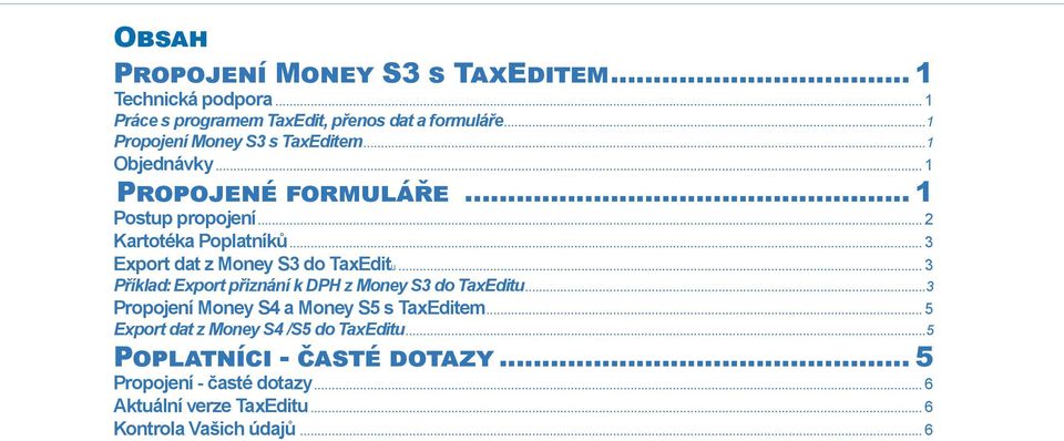 .. 3 Export dat z Money S3 do TaxEditu... 3 Příklad: Export přiznání k DPH z Money S3 do TaxEditu.