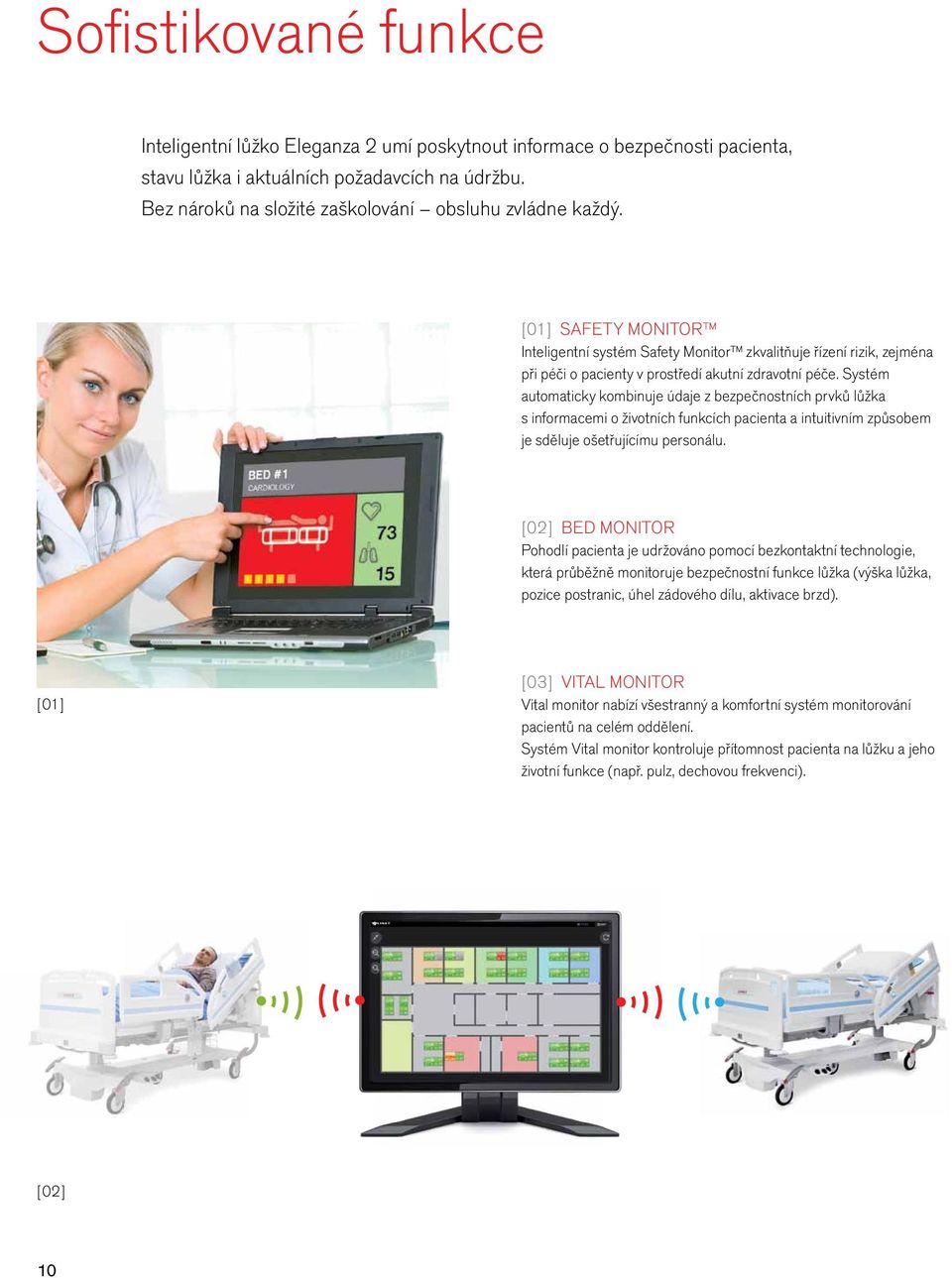 Systém automaticky kombinuje údaje z bezpečnostních prvků lůžka s informacemi o životních funkcích pacienta a intuitivním způsobem je sděluje ošetřujícímu personálu.