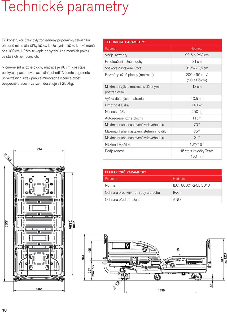 V tomto segmentu univerzálních lůžek panuje mimořádná víceúčelovost; bezpečné pracovní zatížení dosahuje až 250 kg.