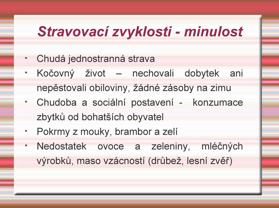 sociální postavení - konzumace zbytků od bohatších obyvatel Pokrmy z mouky,