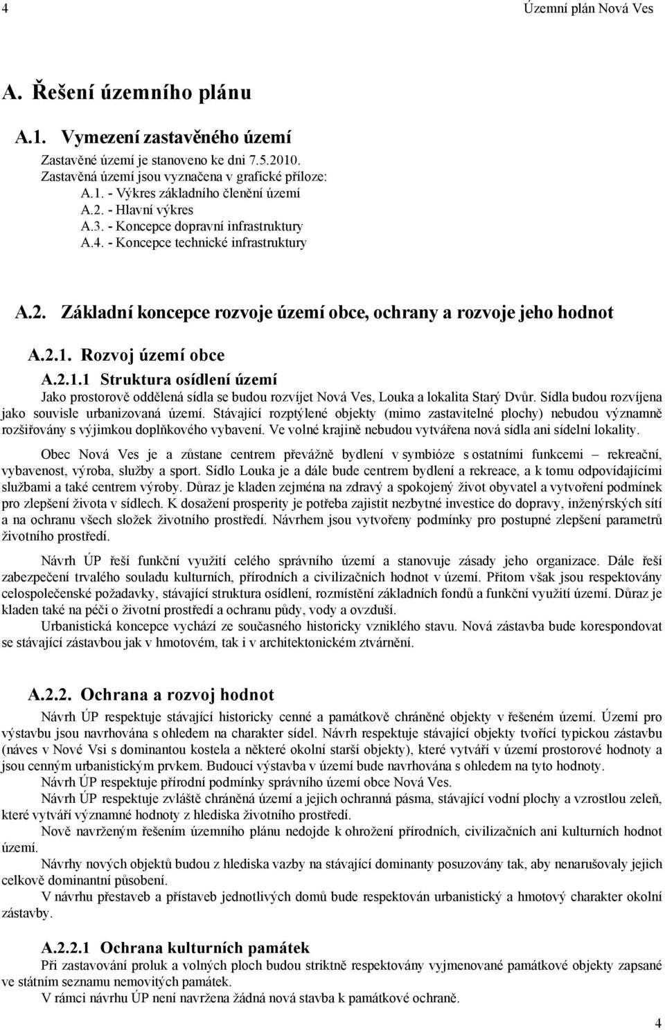 2.1.1 Struktura osídlení území Jako prostorově oddělená sídla se budou rozvíjet Nová Ves, Louka a lokalita Starý Dvůr. Sídla budou rozvíjena jako souvisle urbanizovaná území.
