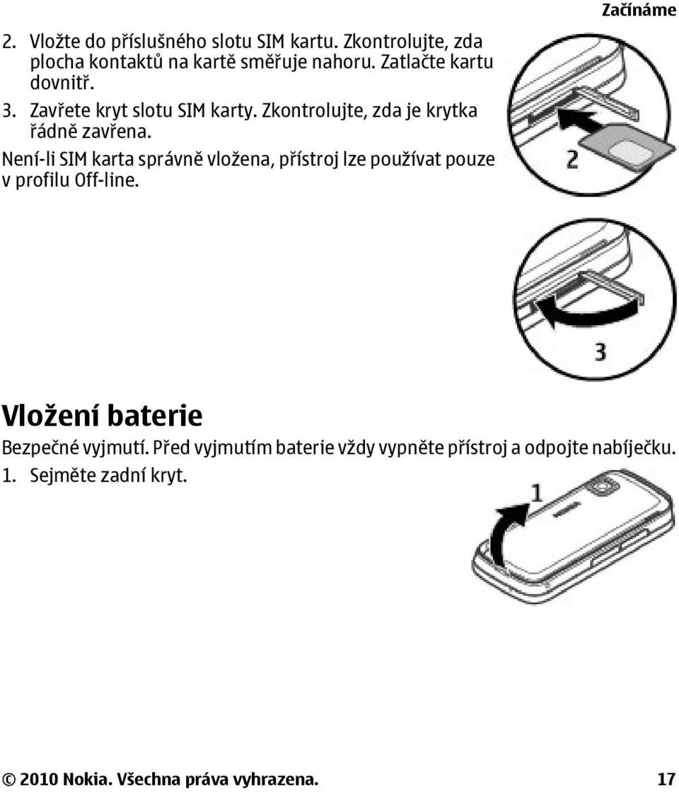 Není-li SIM karta správně vložena, přístroj lze používat pouze v profilu Off-line.