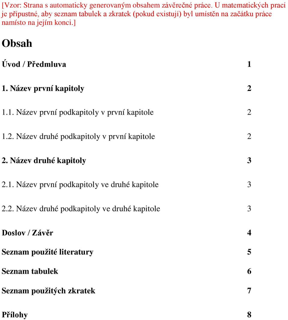 ] Obsah Úvod / Předmluva 1 1. Název první kapitoly 2 1.1. Název první podkapitoly v první kapitole 2 1.2. Název druhé podkapitoly v první kapitole 2 2.