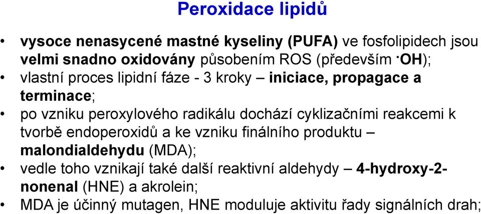 OH); vlastní proces lipidní fáze - 3 kroky iniciace, propagace a terminace; po vzniku peroxylového radikálu dochází