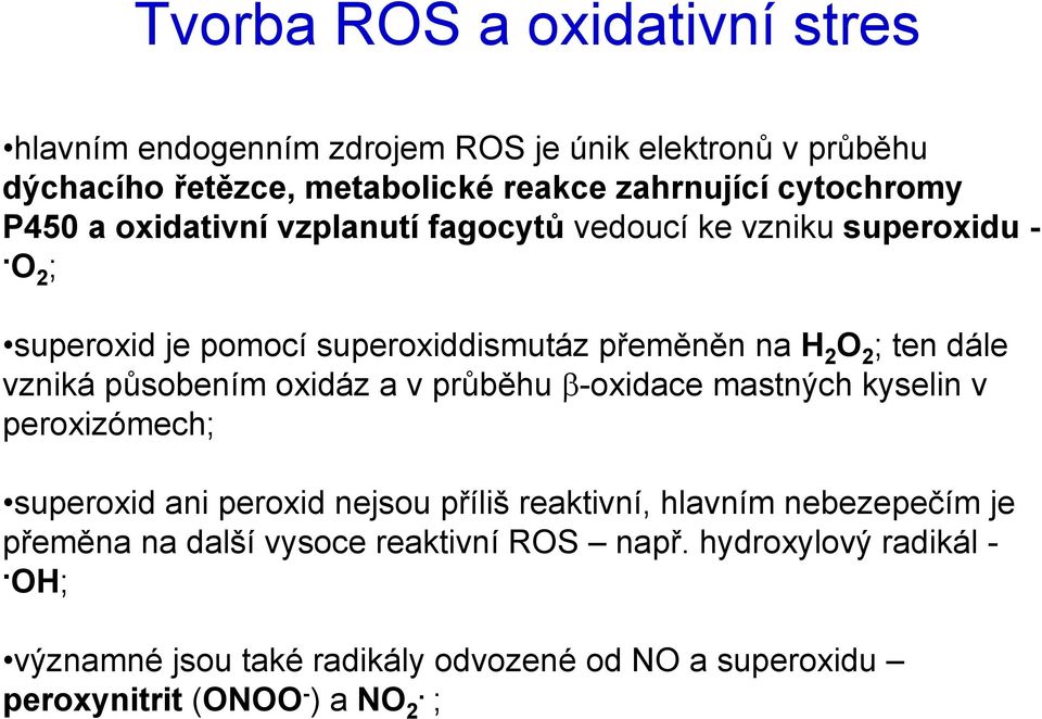 O2 ; superoxid je pomocí superoxiddismutáz přeměněn na H 2 O 2 ; ten dále vzniká působením oxidáz a v průběhu -oxidace mastných kyselin v