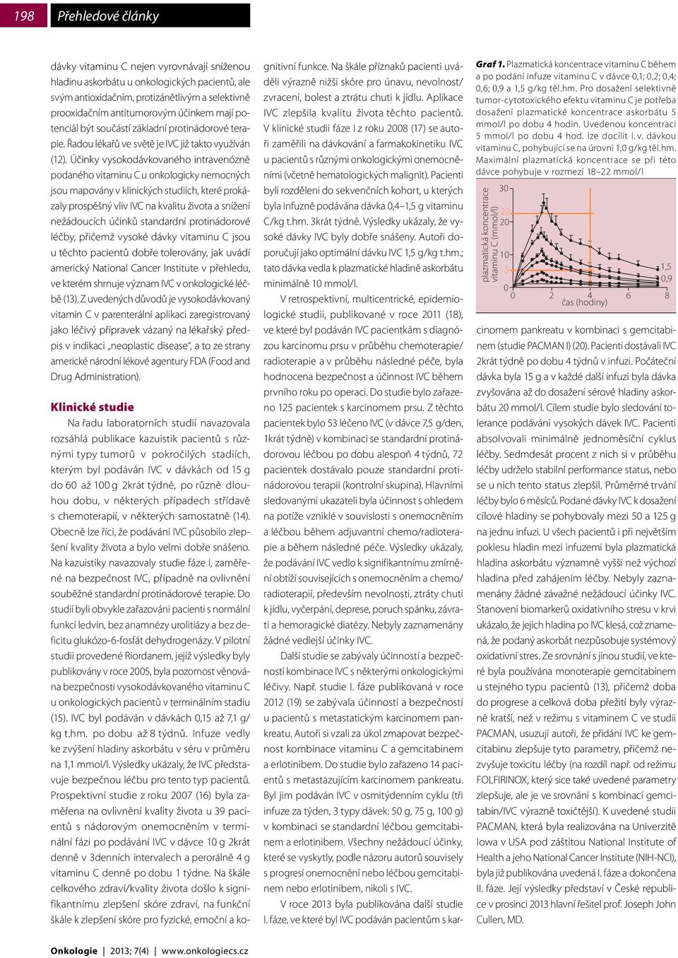 Účinky vysokodávkovaného intravenózně podaného vitaminu C u onkologicky nemocných jsou mapovány v klinických studiích, které prokázaly prospěšný vliv IVC na kvalitu života a snížení nežádoucích