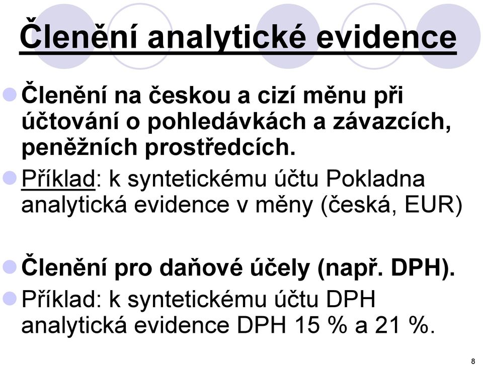 Příklad: k syntetickému účtu Pokladna analytická evidence v měny (česká, EUR)