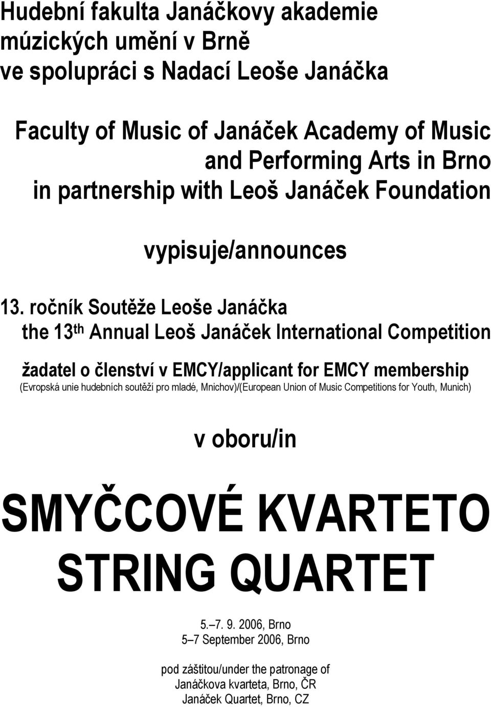 ročník Soutěže Leoše Janáčka the 13 th Annual Leoš Janáček International Competition žadatel o členství v EMCY/applicant for EMCY membership (Evropská unie hudebních