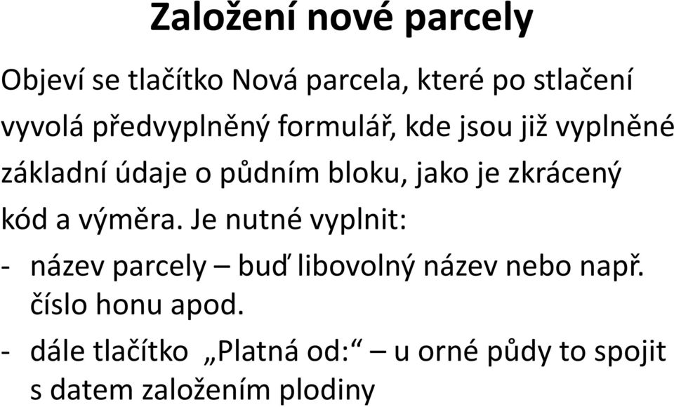 zkrácený kód a výměra. Je nutné vyplnit: název parcely buď libovolný název nebo např.