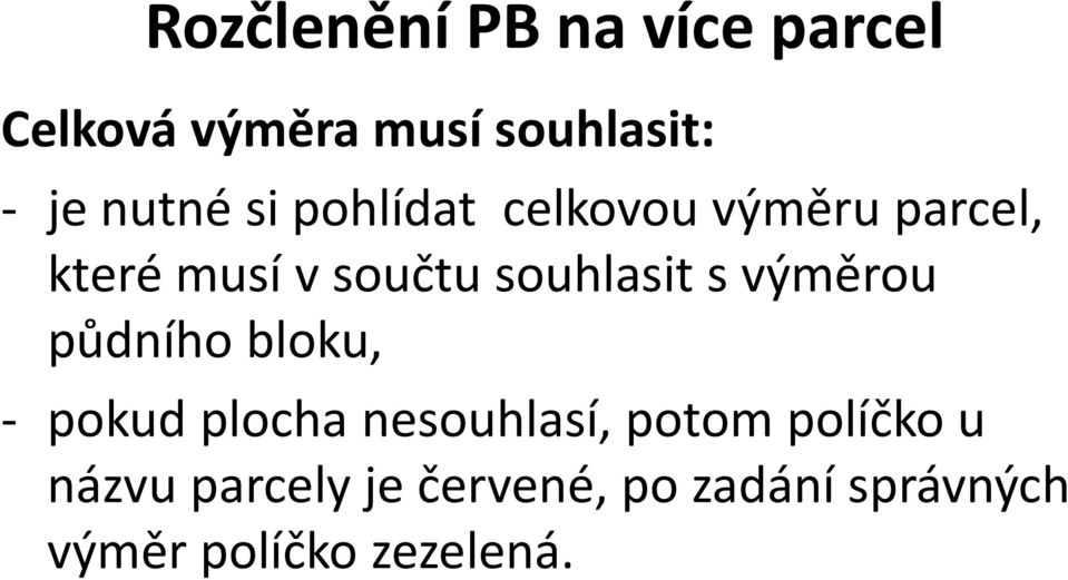 souhlasit s výměrou půdního bloku, pokud plocha nesouhlasí, potom