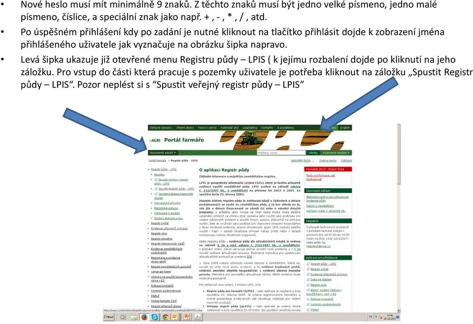 Po úspěšném přihlášení kdy po zadání je nutné kliknout na tlačítko přihlásit dojde k zobrazení jména přihlášeného uživatele jak vyznačuje na obrázku