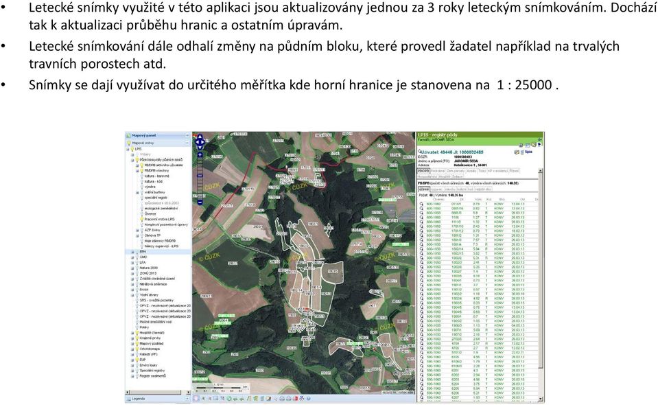 Letecké snímkování dále odhalí změny na půdním bloku, které provedl žadatel například na