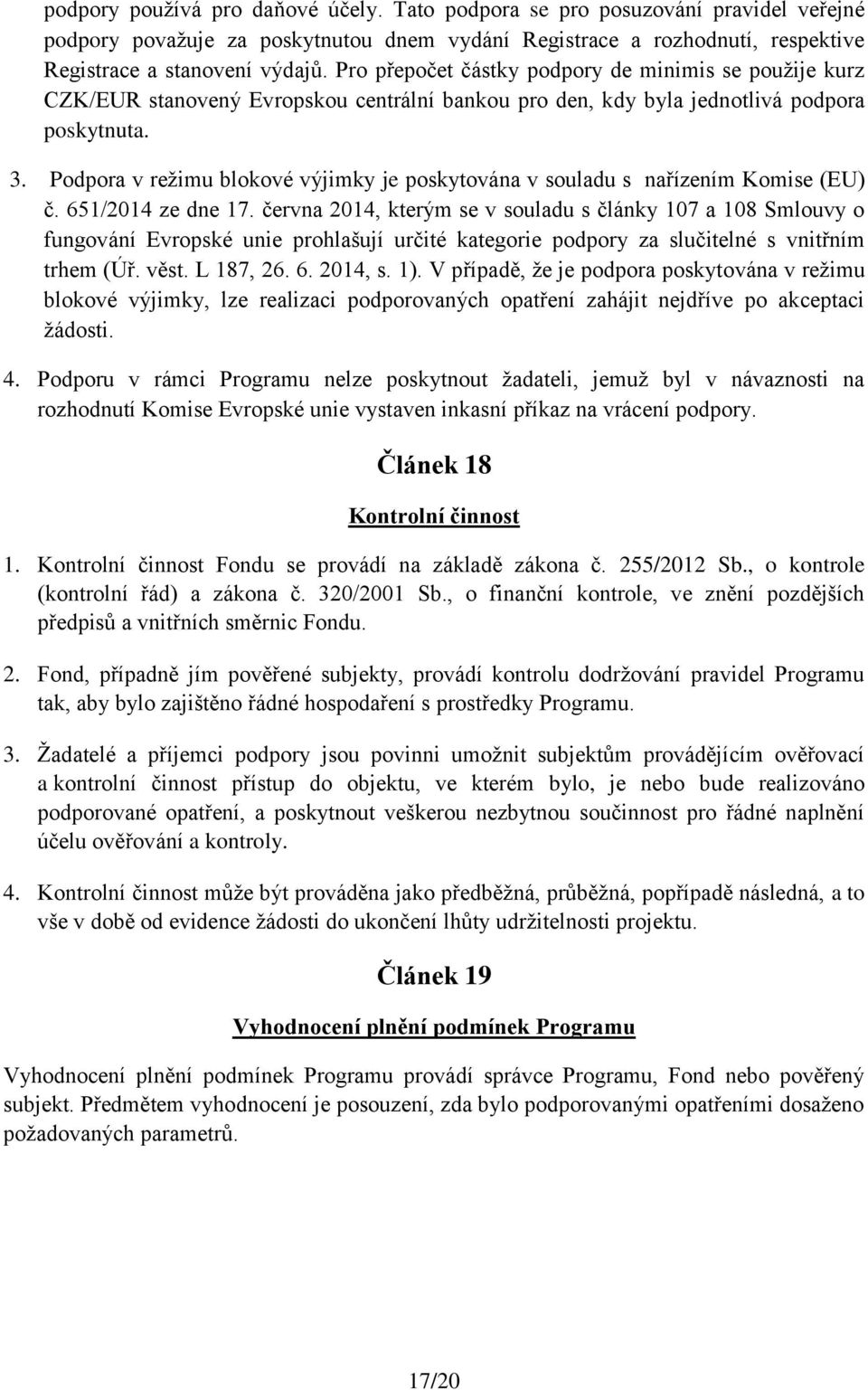 Podpora v režimu blokové výjimky je poskytována v souladu s nařízením Komise (EU) č. 651/2014 ze dne 17.