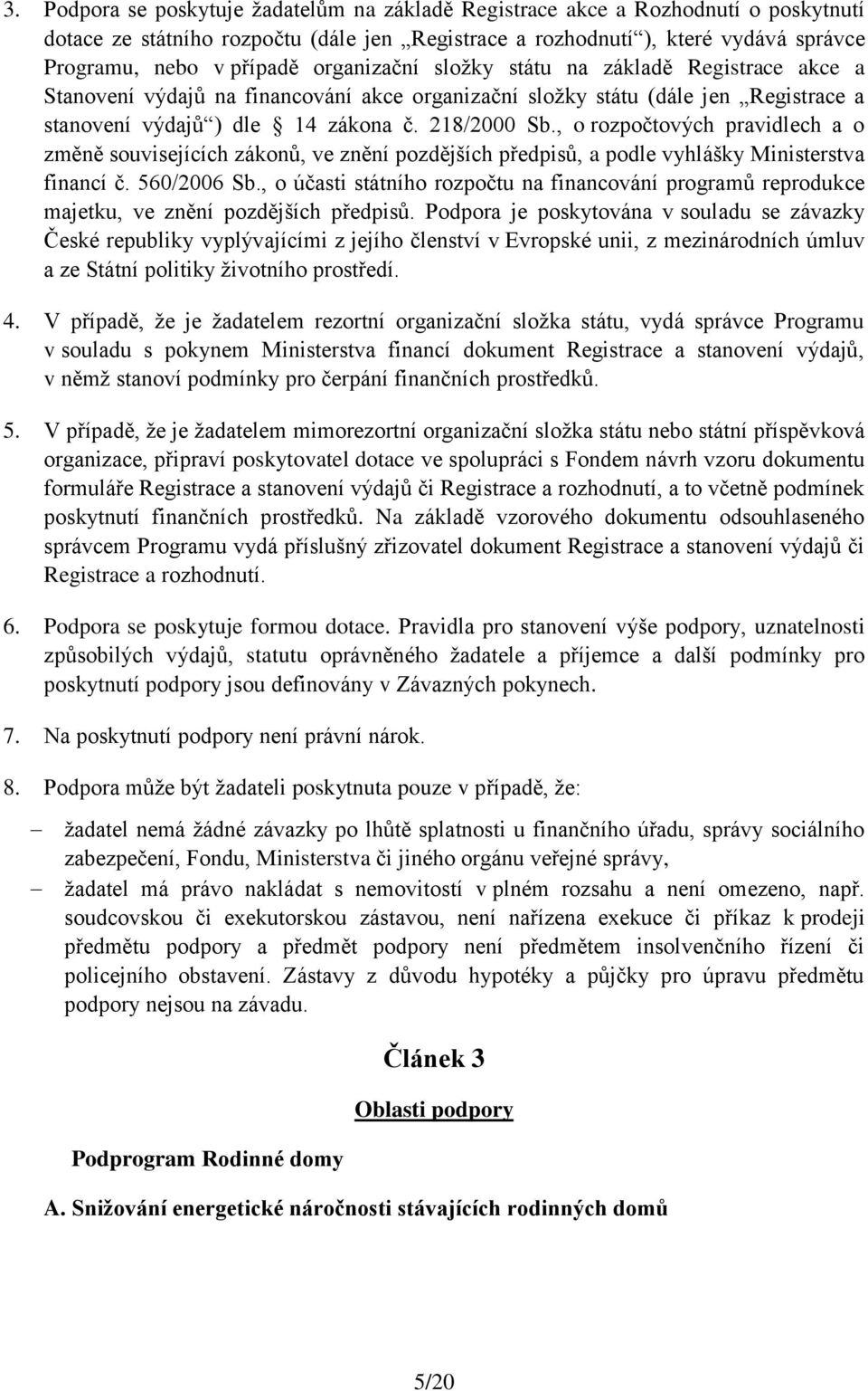 , o rozpočtových pravidlech a o změně souvisejících zákonů, ve znění pozdějších předpisů, a podle vyhlášky Ministerstva financí č. 560/2006 Sb.