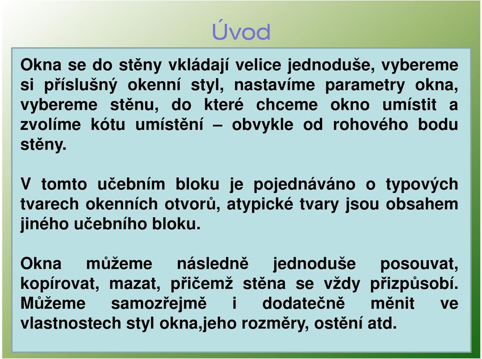 V tomto učebním bloku je pojednáváno o typových tvarech okenních otvorů, atypické tvary jsou obsahem jiného učebního bloku.