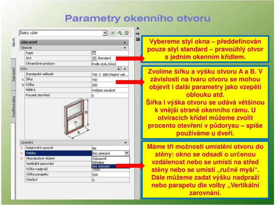 Šířka i výška otvoru se udává většinou k vnější straně okenního rámu.