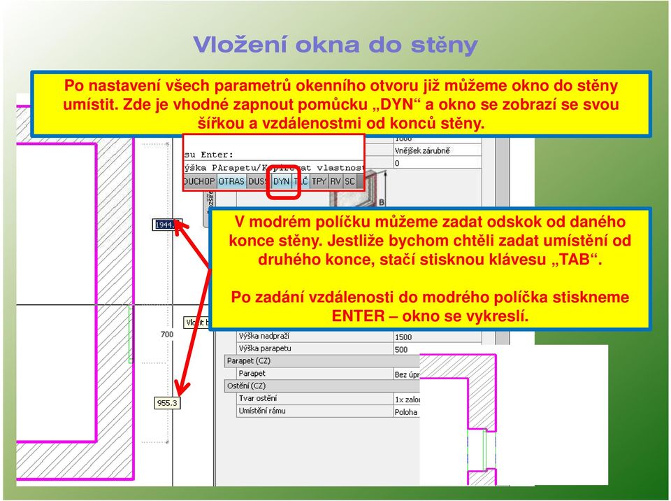 V modrém políčku můžeme zadat odskok od daného konce stěny.