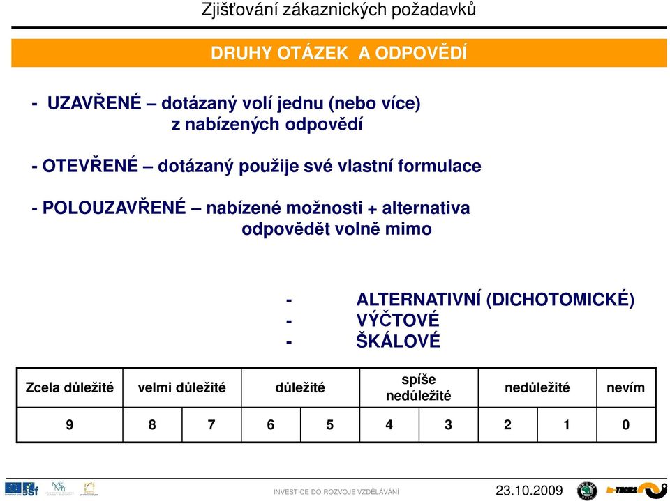 + alternativa odpov t voln mimo - ALTERNATIVNÍ (DICHOTOMICKÉ) - VÝ TOVÉ - ŠKÁLOVÉ