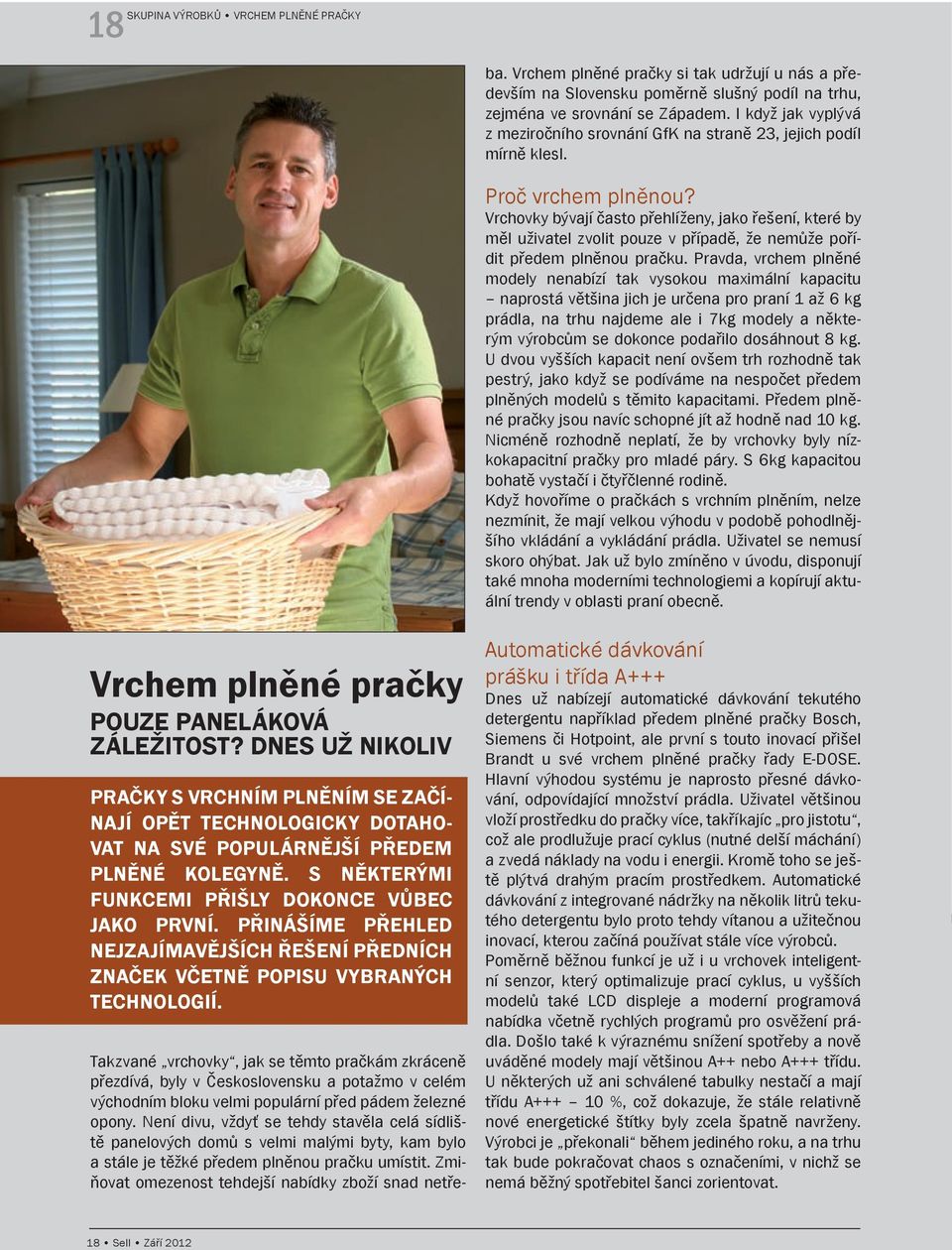 Vrchem plněné pračky si tak udržují u nás a především na Slovensku poměrně slušný podíl na trhu, zejména ve srovnání se Západem.