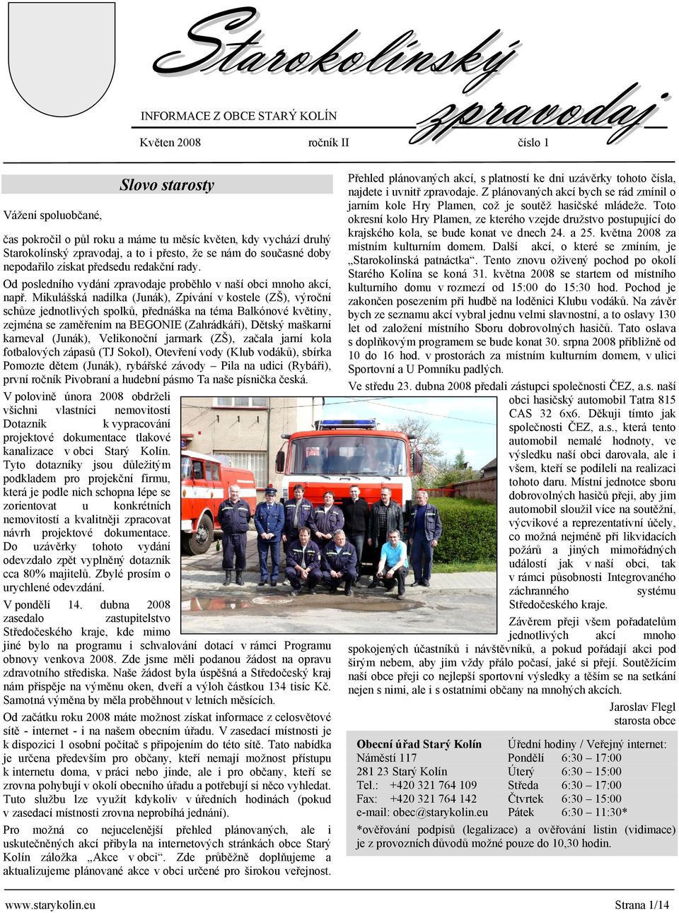 Mikulášská nadílka (Junák), Zpívání v kostele (ZŠ), výroční schůze jednotlivých spolků, přednáška na téma Balkónové květiny, zejména se zaměřením na BEGONIE (Zahrádkáři), Dětský maškarní karneval