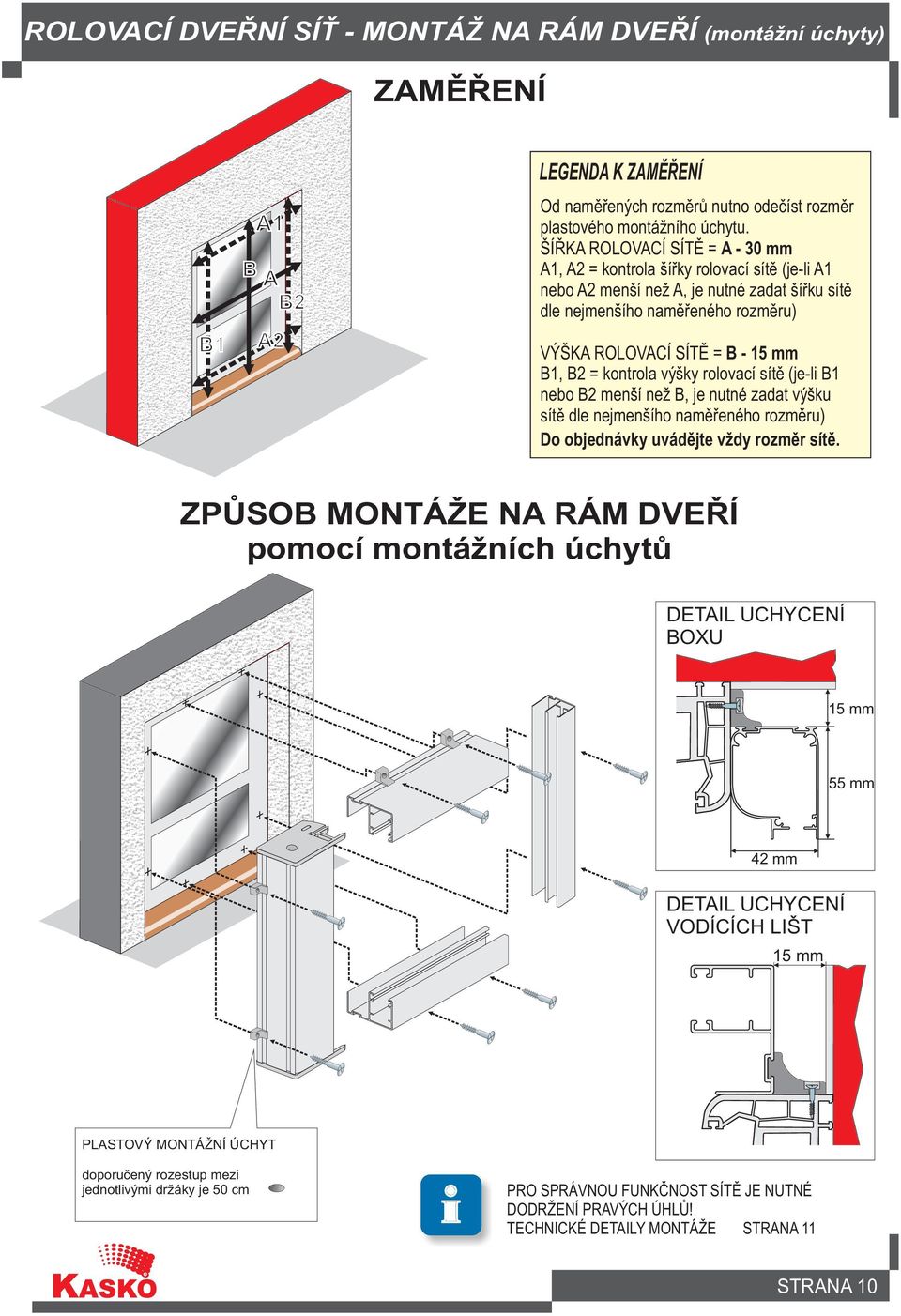 B2 = kontrola výšky rolovací sítì (je-li B1 nebo B2 menší než B, je nutné zadat výšku sítì dle nejmenšího namìøeného rozmìru) Do objednávky uvádìjte vždy rozmìr sítì.