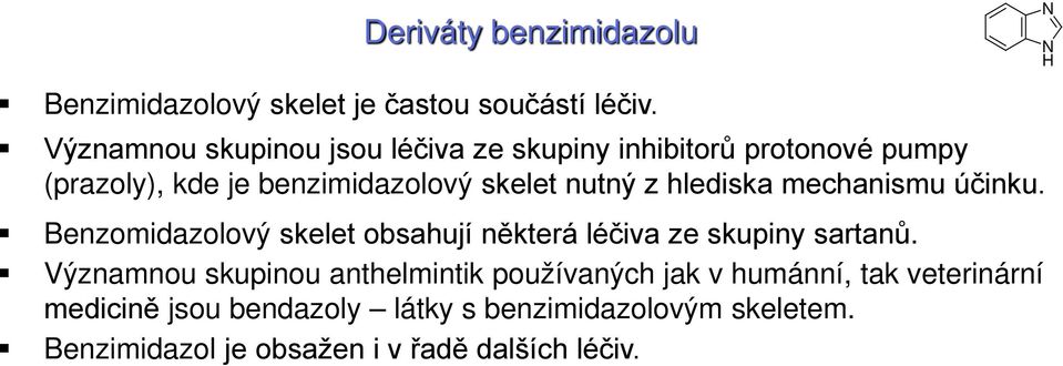 z hlediska mechanismu účinku. Benzomidazolový skelet obsahují některá léčiva ze skupiny sartanů.