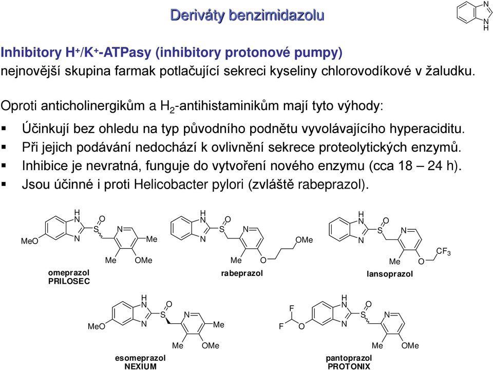 proti anticholinergikům a 2 -antihistaminikům mají tyto výhody: Účinkují bez ohledu na typ původního podnětu vyvolávajícího hyperaciditu.