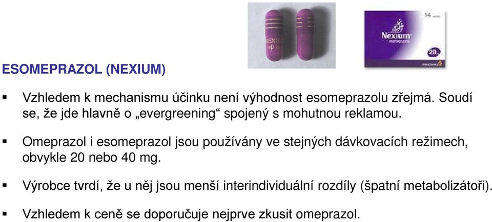 meprazol i esomeprazol jsou používány ve stejných dávkovacích režimech, obvykle 20 nebo 40 mg.