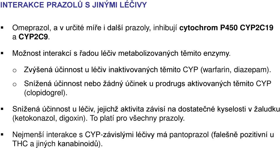 nížená účinnost nebo žádný účinek u prodrugs aktivovaných těmito CYP (clopidogrel).