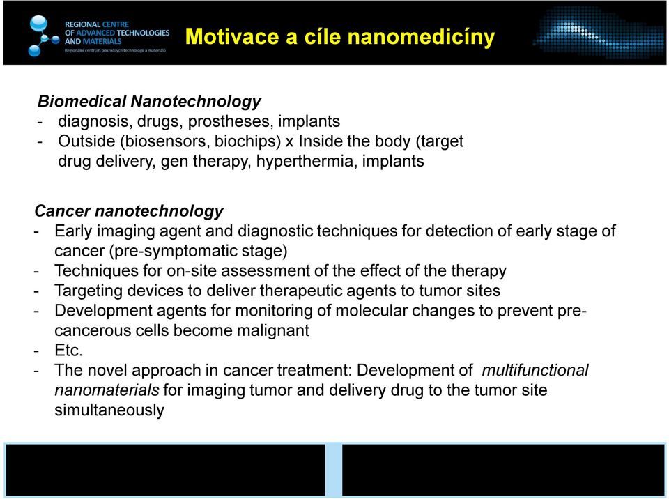 assessment of the effect of the therapy - Targeting devices to deliver therapeutic agents to tumor sites - Development agents for monitoring of molecular changes to prevent