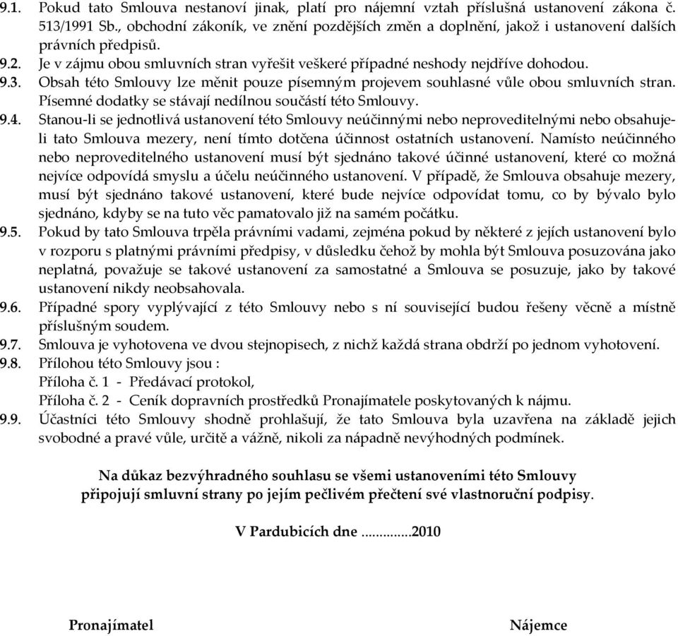 Obsah této Smlouvy lze měnit pouze písemným projevem souhlasné vůle obou smluvních stran. Písemné dodatky se stávají nedílnou součástí této Smlouvy. 9.4.