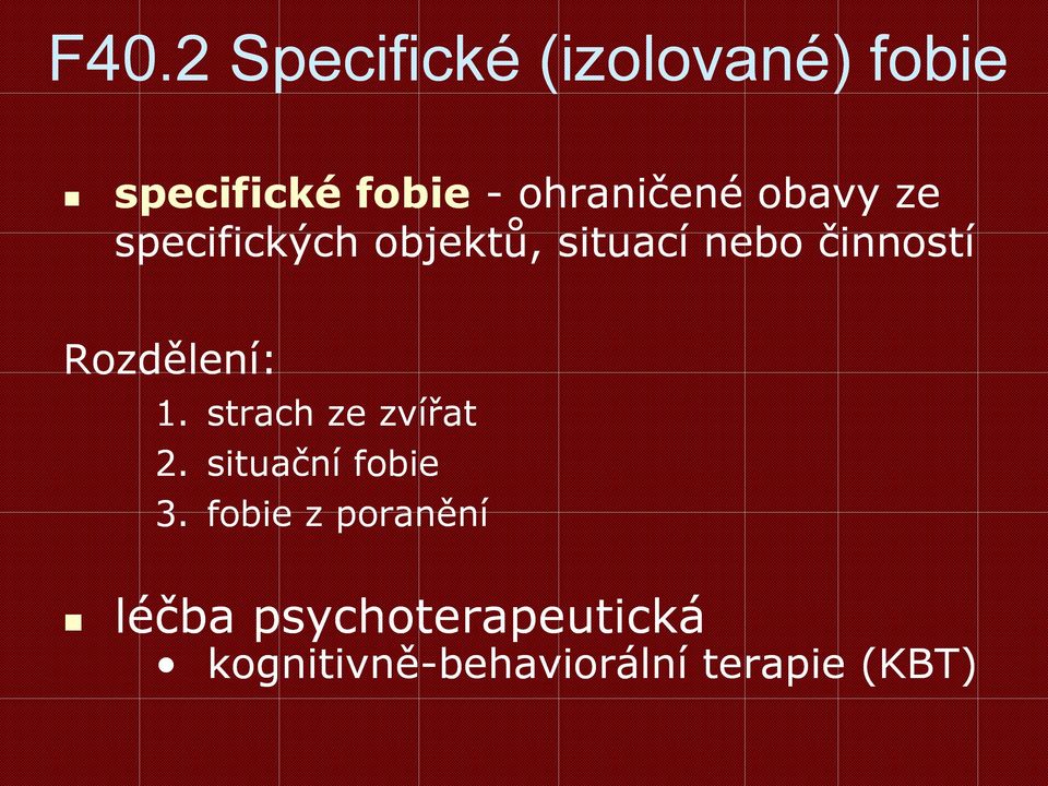 činností Rozdělení: 1. strach ze zvířat 2. situační fobie 3.