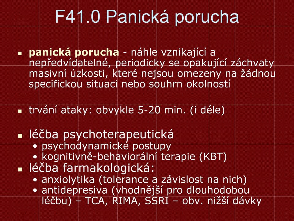 (i déle) léčba psychoterapeutická psychodynamické postupy kognitivně-behaviorální terapie (KBT) léčba farmakologická: