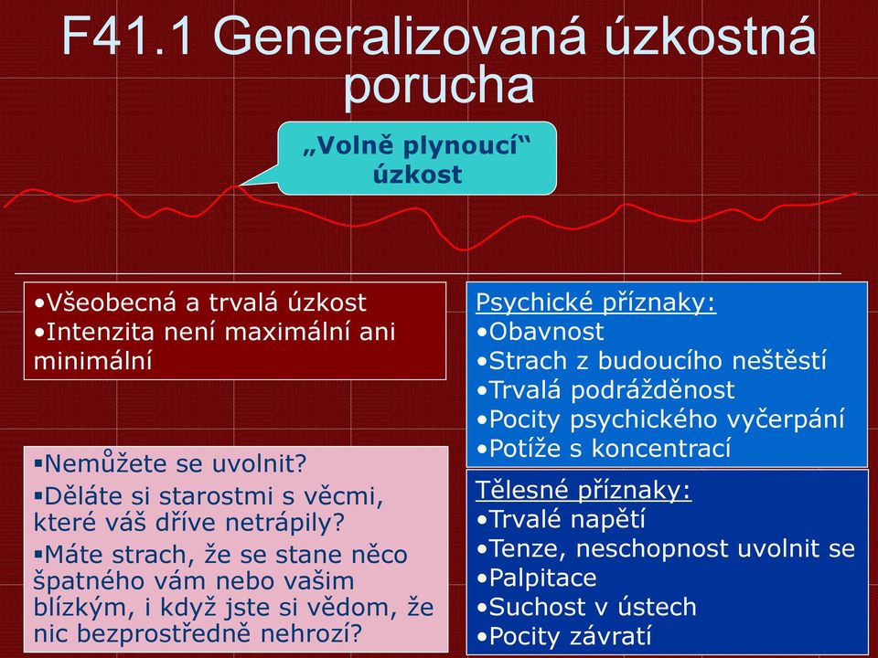 Máte strach, že se stane něco špatného vám nebo vašim blízkým, i když jste si vědom, že nic bezprostředně nehrozí?
