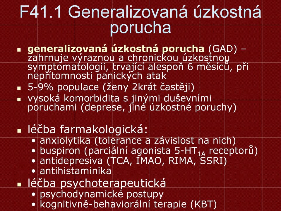 poruchami (deprese, jiné úzkostné poruchy) léčba farmakologická: anxiolytika (tolerance a závislost na nich) buspiron (parciální agonista