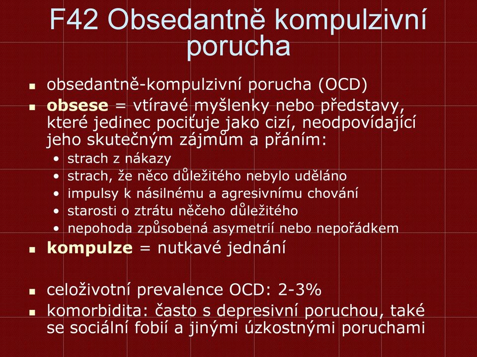 k násilnému a agresivnímu chování starosti o ztrátu něčeho důležitého nepohoda způsobená asymetrií nebo nepořádkem kompulze =