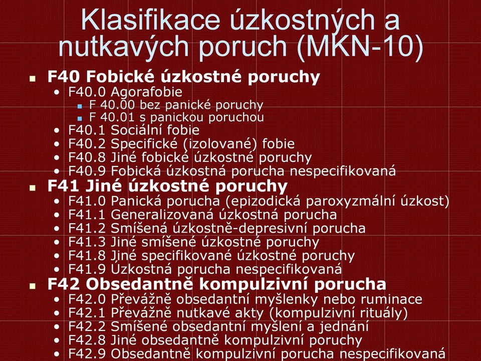 1 Generalizovaná úzkostná porucha F41.2 Smíšená úzkostně-depresivní porucha F41.3 Jiné smíšené úzkostné poruchy F41.8 Jiné specifikované úzkostné poruchy F41.