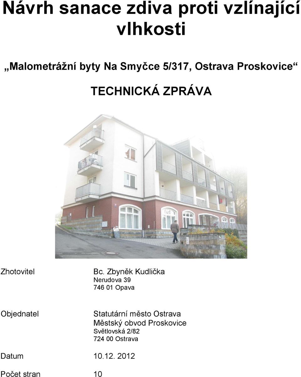 Zbyněk Kudlička Nerudova 39 746 01 Opava Objednatel