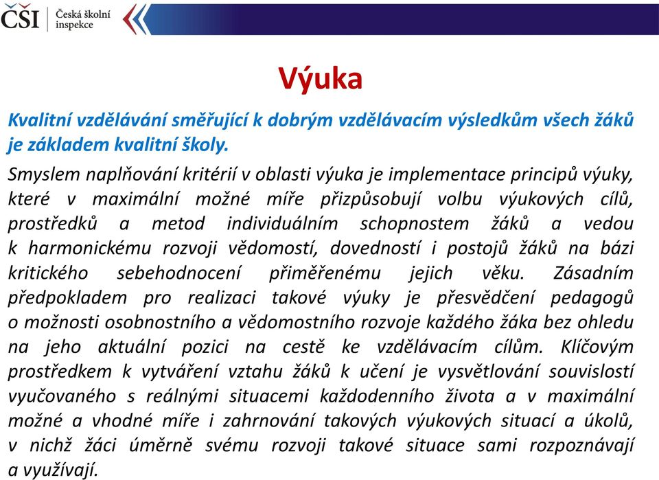 harmonickému rozvoji vědomostí, dovedností i postojů žáků na bázi kritického sebehodnocení přiměřenému jejich věku.