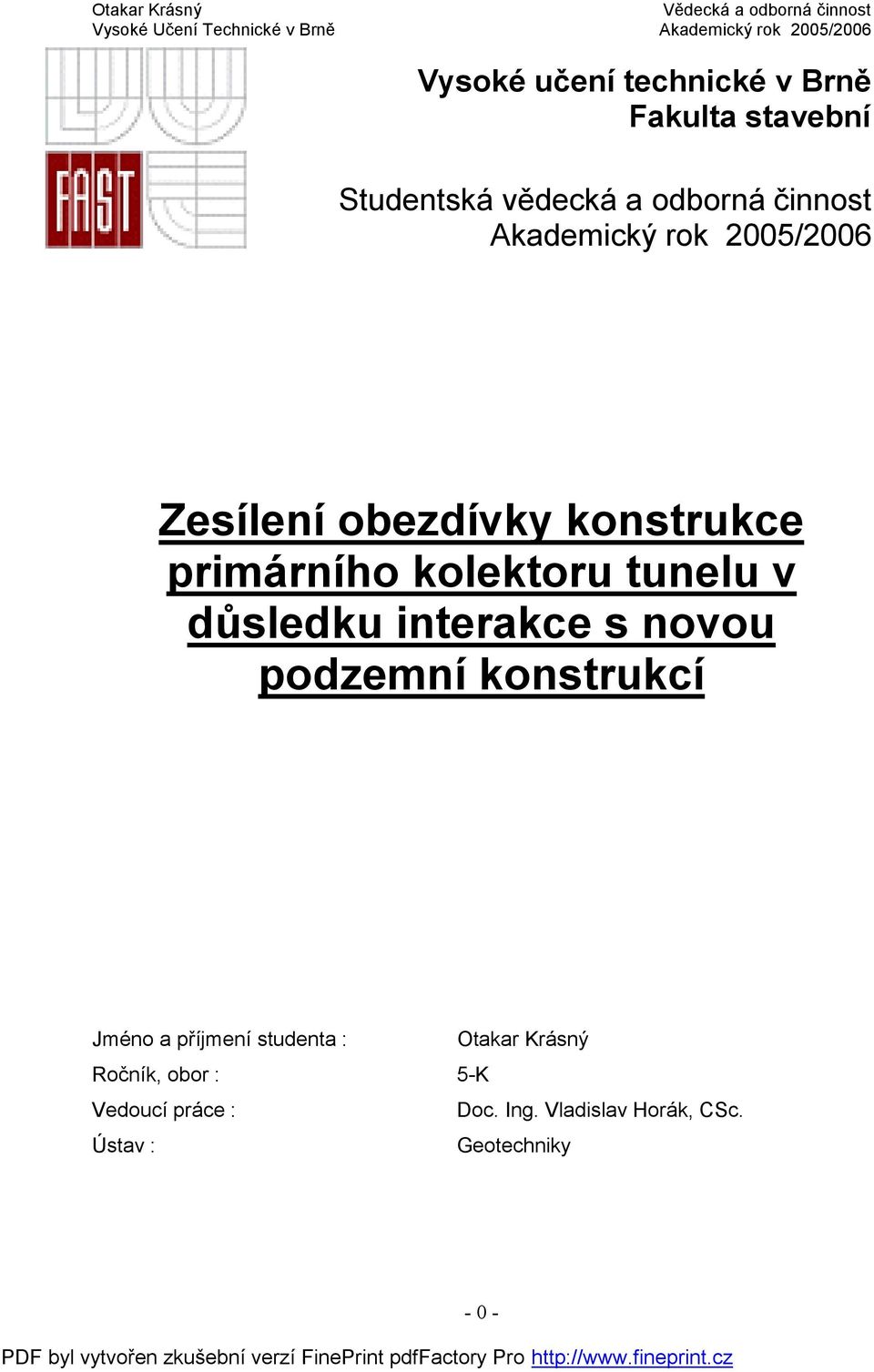 důsledku interakce s novou podzemní konstrukcí Jméno a příjmení studenta : Otakar