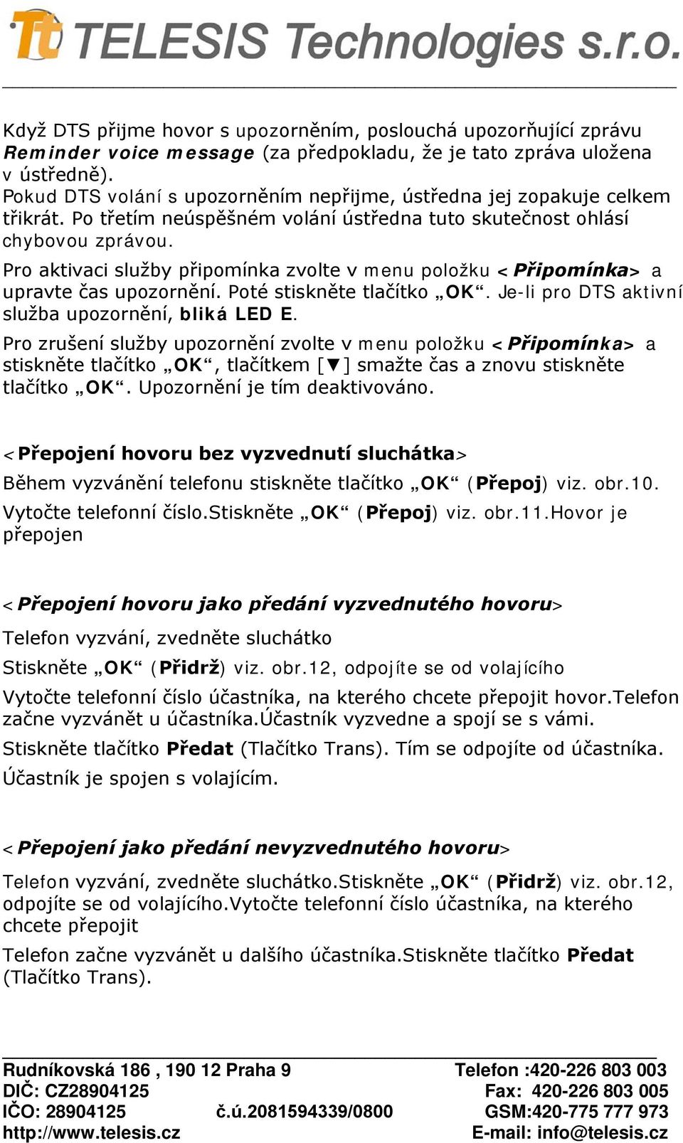 Pro aktivaci služby připomínka zvolte v menu položku <Připomínka> a upravte čas upozornění. Poté stiskněte tlačítko OK. Je-li pro DTS aktivní služba upozornění, bliká LED E.