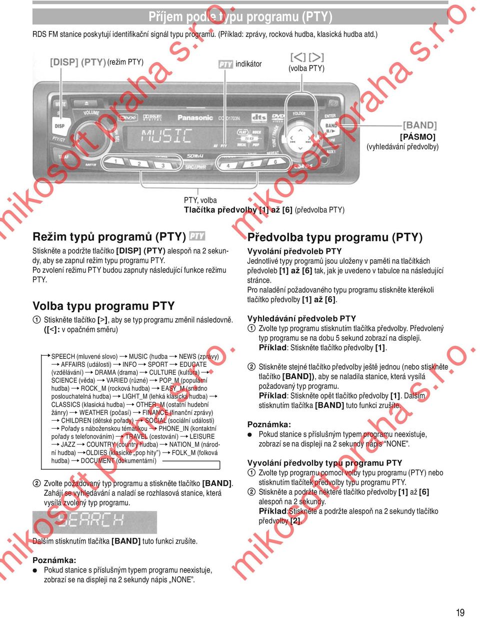 Po zvolení režimu PTY budou zapnuty následující funkce režimu PTY. Volba typu programu PTY 1 Stiskněte tlačítko [>], aby se typ programu změnil následovně.