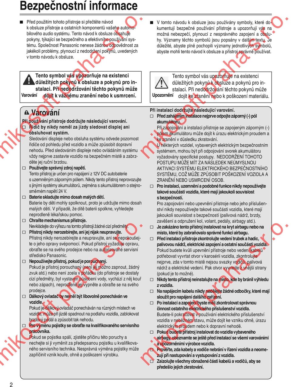 Společnost Panasonic nenese žádnou odpovědnost za jakékoli problémy, plynoucí z nedodržení pokynů, uvedených v tomto návodu k obsluze.