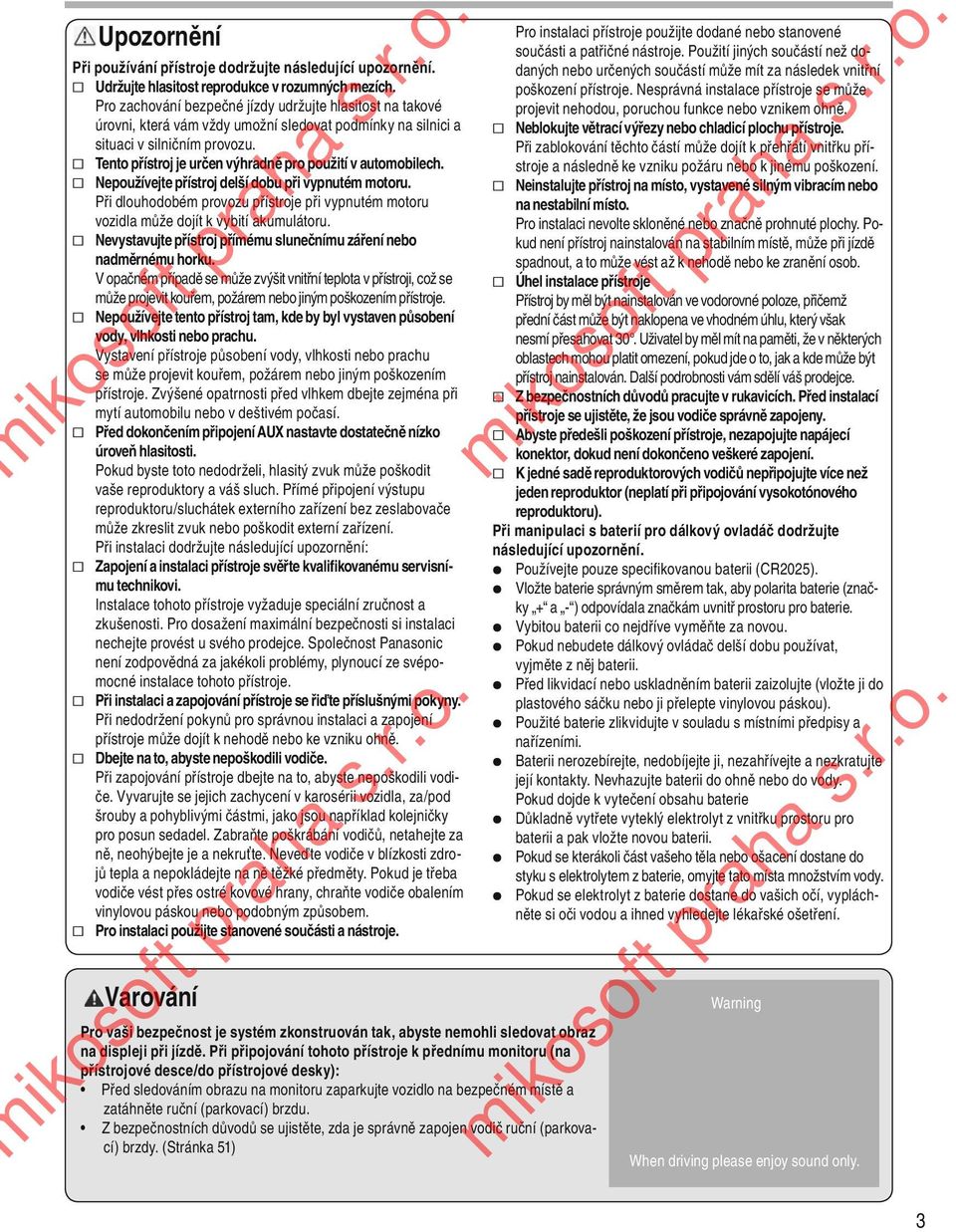 Tento přístroj je určen výhradně pro použití v automobilech. Nepoužívejte přístroj delší dobu při vypnutém motoru.