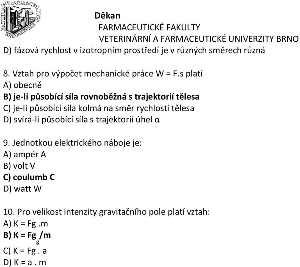 tělesa D) svírá-li působící síla s trajektorií úhel α 9.