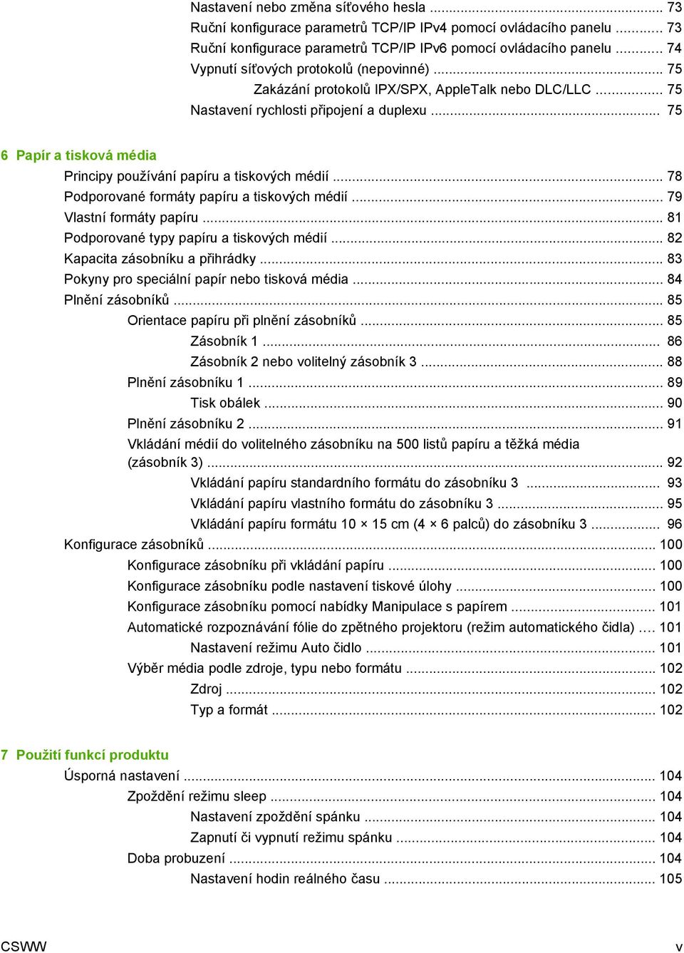 .. 75 6 Papír a tisková média Principy používání papíru a tiskových médií... 78 Podporované formáty papíru a tiskových médií... 79 Vlastní formáty papíru... 81 Podporované typy papíru a tiskových médií.