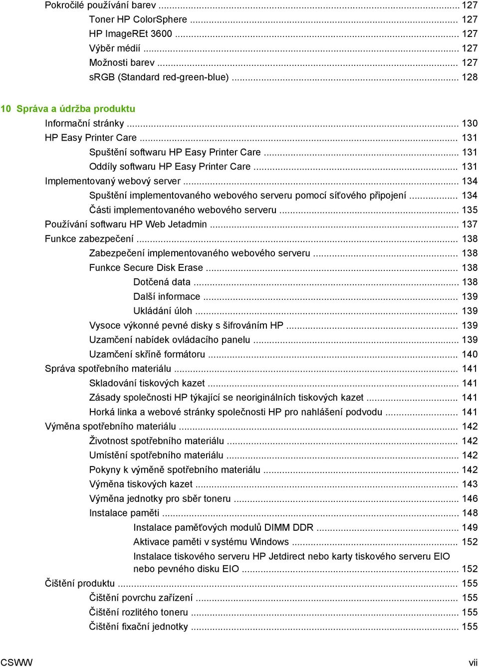 .. 131 Implementovaný webový server... 134 Spuštění implementovaného webového serveru pomocí síťového připojení... 134 Části implementovaného webového serveru... 135 Používání softwaru HP Web Jetadmin.