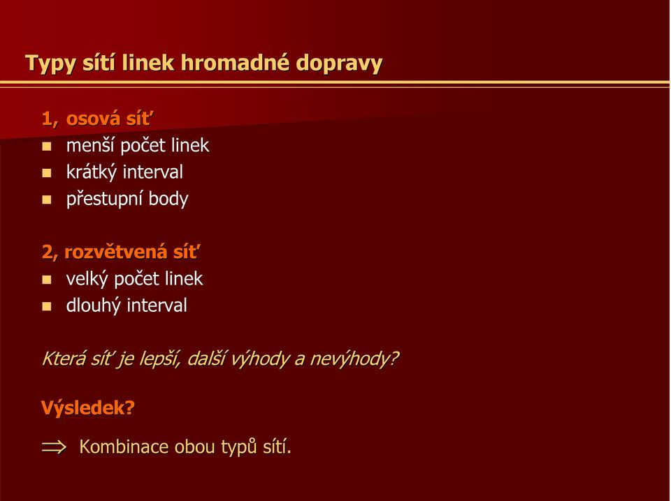 velký počet linek dlouhý interval Která síť je lepší ší,