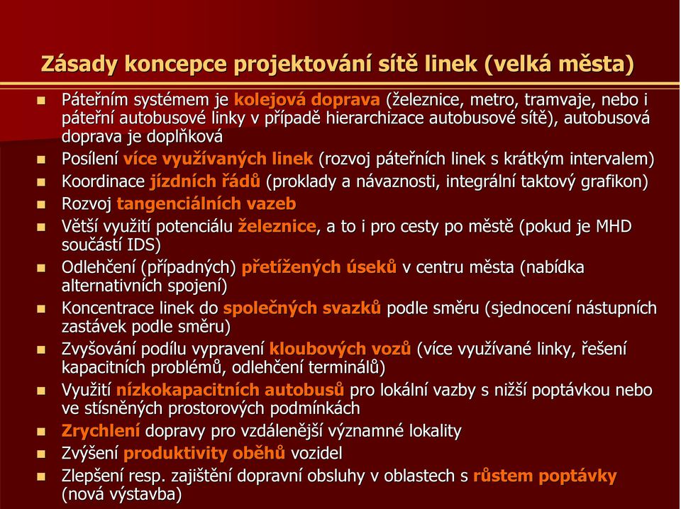 integráln lní taktový grafikon) Rozvoj tangenciáln lních vazeb Větší využit ití potenciálu železnice, a to i pro cesty po městm stě (pokud je MHD součást stí IDS) Odlehčen ení (případných)